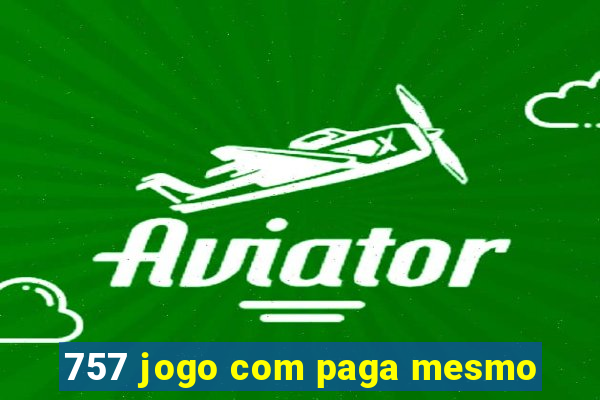 757 jogo com paga mesmo